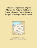 The 2011 Import and Export Market for Natural Rubber in Primary Forms, Plates, Sheets, or Strips Excluding Latex in Poland