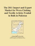The 2011 Import and Export Market for Worn Clothing and Textile Articles Traded in Bulk in Pakistan