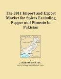The 2011 Import and Export Market for Spices Excluding Pepper and Pimento in Pakistan