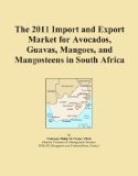 The 2011 Import and Export Market for Avocados, Guavas, Mangoes, and Mangosteens in South Africa