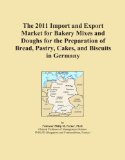 The 2011 Import and Export Market for Bakery Mixes and Doughs for the Preparation of Bread, Pastry, Cakes, and Biscuits in Germany