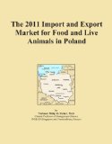 The 2011 Import and Export Market for Food and Live Animals in Poland