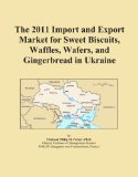 The 2011 Import and Export Market for Sweet Biscuits, Waffles, Wafers, and Gingerbread in Ukraine