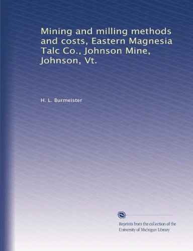 Mining and milling methods and costs, Eastern Magnesia Talc Co., Johnson Mine, Johnson, Vt. (Volume 2)