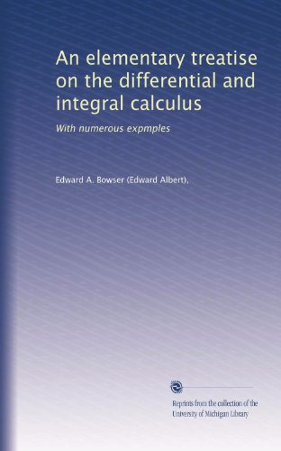 An elementary treatise on the differential and integral calculus: With numerous expmples