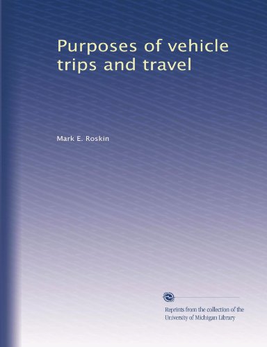 Purposes of vehicle trips and travel