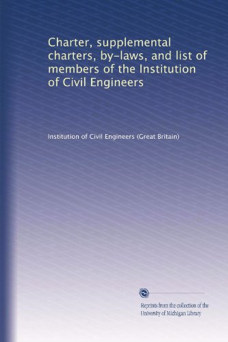 Charter, supplemental charters, by-laws, and list of members of the Institution of Civil Engineers
