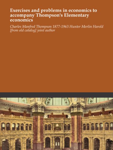 Exercises and problems in economics to accompany Thompson's Elementary economics