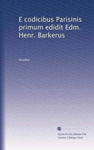 E codicibus Parisinis primum edidit Edm. Henr. Barkerus