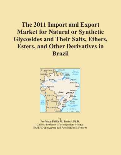 The 2011 Import and Export Market for Natural or Synthetic Glycosides and Their Salts, Ethers, Esters, and Other Derivatives in Brazil