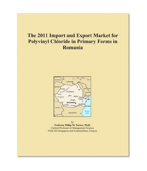 The 2011 Import and Export Market for Polyvinyl Chloride in Primary Forms in Romania