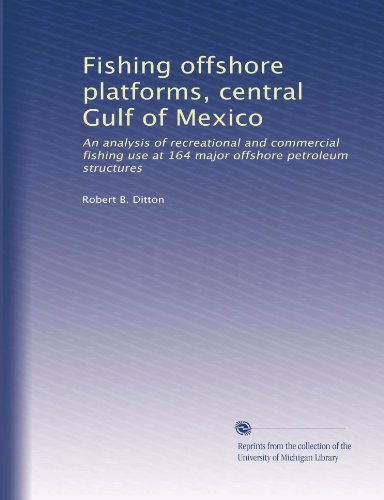 Fishing offshore platforms, central Gulf of Mexico: An analysis of recreational and commercial fishing use at 164 major offshore petroleum structures