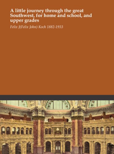 A little journey through the great Southwest, for home and school, and upper grades