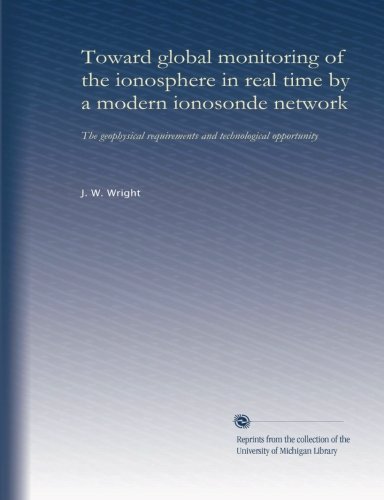 Toward global monitoring of the ionosphere in real time by a modern ionosonde network: The geophysical requirements and technological opportunity