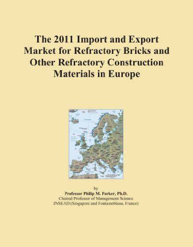 The 2011 Import and Export Market for Refractory Bricks and Other Refractory Construction Materials in Europe