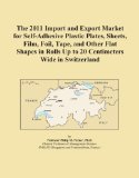 The 2011 Import and Export Market for Self-Adhesive Plastic Plates, Sheets, Film, Foil, Tape, and Other Flat Shapes in Rolls Up to 20 Centimeters Wide in Switzerland