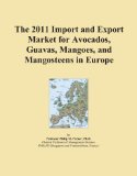 The 2011 Import and Export Market for Avocados, Guavas, Mangoes, and Mangosteens in Europe