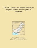 The 2011 Import and Export Market for Organic Surface-Active Agents in Pakistan