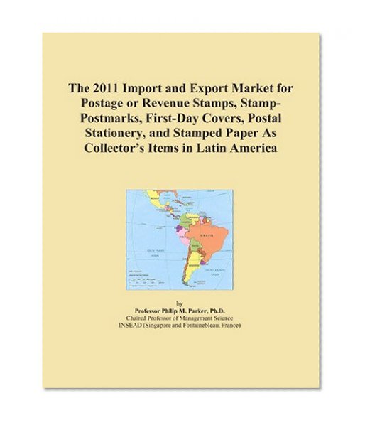The 2011 Import and Export Market for Postage or Revenue Stamps, Stamp-Postmarks, First-Day Covers, Postal Stationery, and Stamped Paper As Collector's Items in Latin America