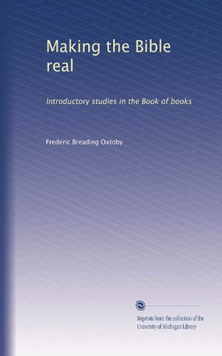 Making the Bible real: Introductory studies in the Book of books
