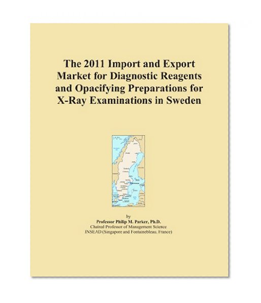 The 2011 Import and Export Market for Diagnostic Reagents and Opacifying Preparations for X-Ray Examinations in Sweden
