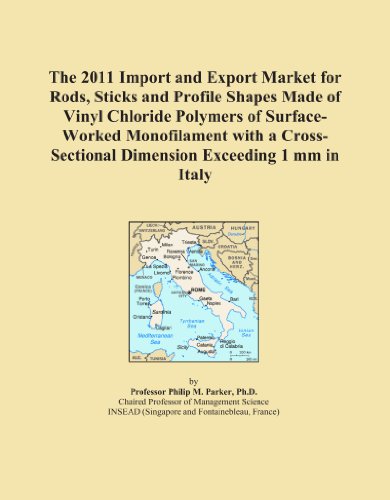The 2011 Import and Export Market for Rods, Sticks and Profile Shapes Made of Vinyl Chloride Polymers of Surface-Worked Monofilament with a Cross-Sectional Dimension Exceeding 1 mm in Italy
