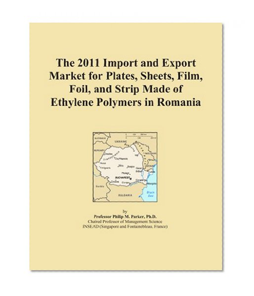 The 2011 Import and Export Market for Plates, Sheets, Film, Foil, and Strip Made of Ethylene Polymers in Romania