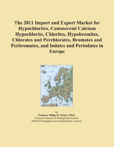 The 2011 Import and Export Market for Hypochlorites, Commercial Calcium Hypochlorite, Chlorites, Hypobromites, Chlorates and Perchlorates, Bromates ... and Iodates and Periodates in Europe