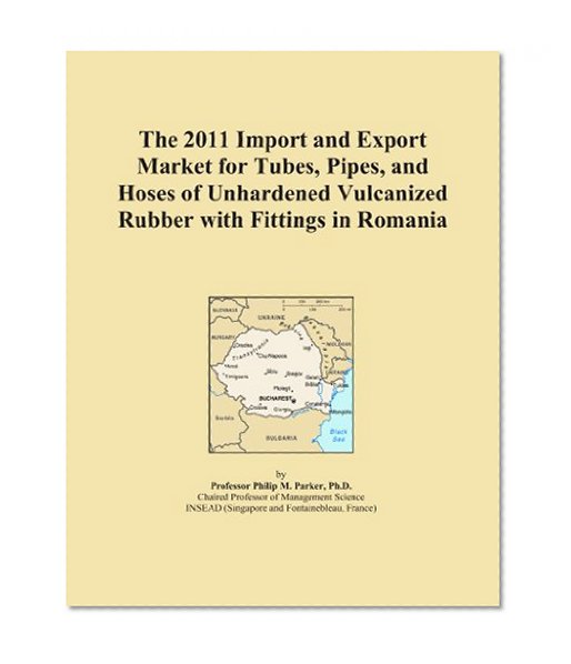 The 2011 Import and Export Market for Tubes, Pipes, and Hoses of Unhardened Vulcanized Rubber with Fittings in Romania