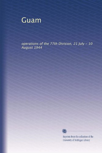 Guam: operations of the 77th Division, 21 July - 10 August 1944