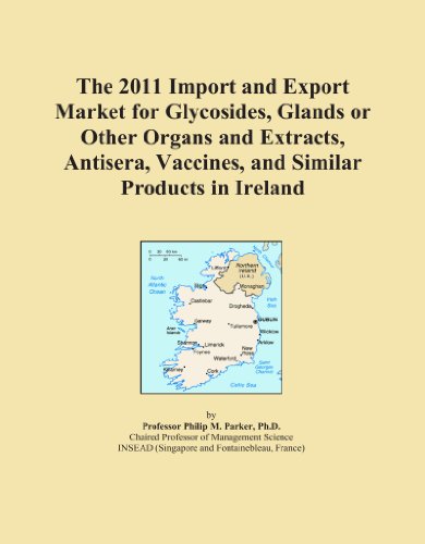 The 2011 Import and Export Market for Glycosides, Glands or Other Organs and Extracts, Antisera, Vaccines, and Similar Products in Ireland
