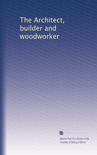 The Architect, builder and woodworker (Volume 56)