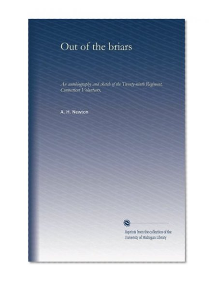 Out of the briars: An autobiography and sketch of the Twenty-ninth Regiment, Connecticut Volunteers,