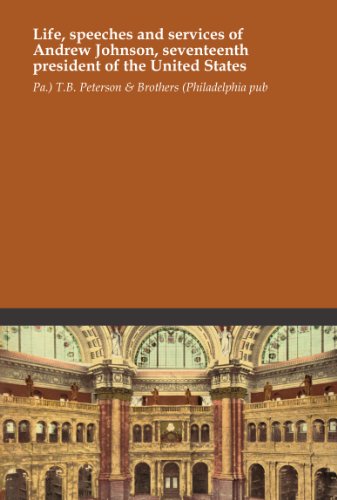 Life, speeches and services of Andrew Johnson, seventeenth president of the United States