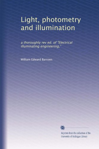 Light, photometry and illumination: a thoroughly rev ed. of "Electrical illuminating engineering,"