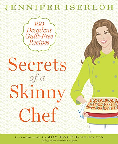 Secrets of a Skinny Chef:Â 100 Decadent, Guilt-Free Recipes