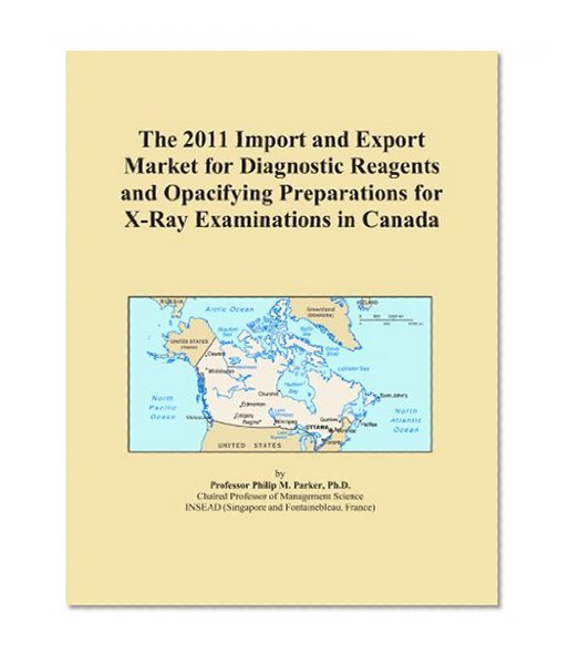 The 2011 Import and Export Market for Diagnostic Reagents and Opacifying Preparations for X-Ray Examinations in Canada