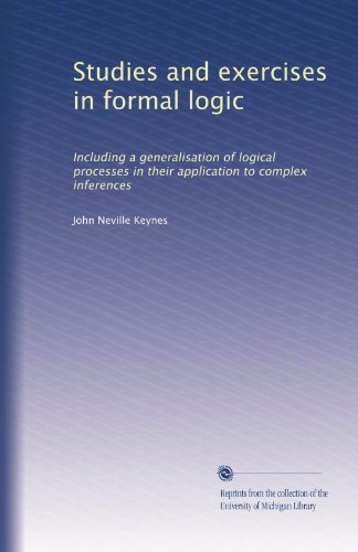 Studies and exercises in formal logic: Including a generalisation of logical processes in their application to complex inferences