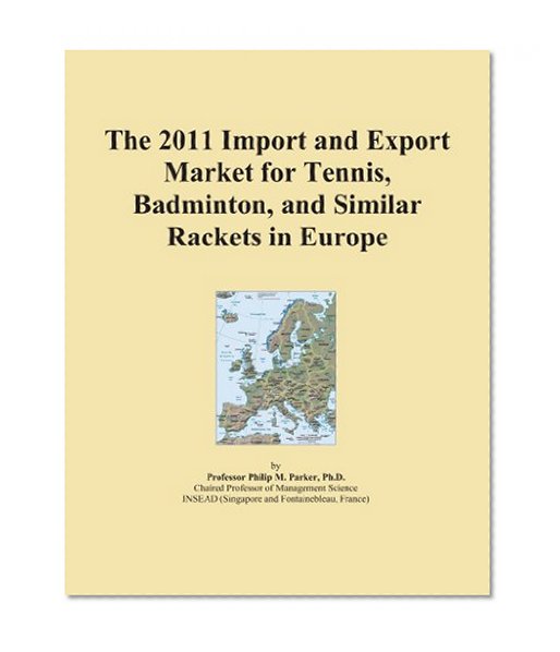 The 2011 Import and Export Market for Tennis, Badminton, and Similar Rackets in Europe