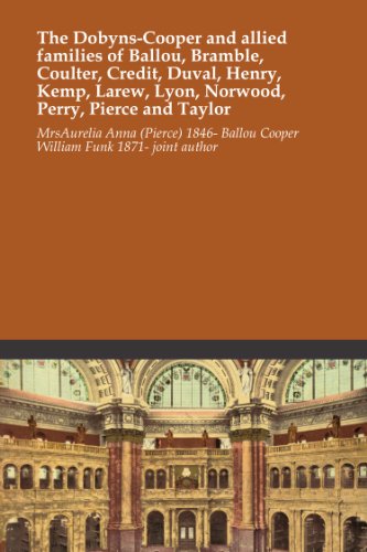 The Dobyns-Cooper and allied families of Ballou, Bramble, Coulter, Credit, Duval, Henry, Kemp, Larew, Lyon, Norwood, Perry, Pierce and Taylor