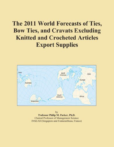 The 2011 World Forecasts of Ties, Bow Ties, and Cravats Excluding Knitted and Crocheted Articles Export Supplies