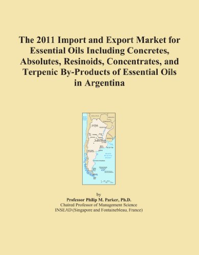 The 2011 Import and Export Market for Essential Oils Including Concretes, Absolutes, Resinoids, Concentrates, and Terpenic By-Products of Essential Oils in Argentina