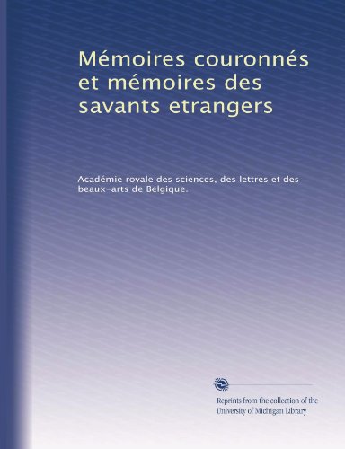 MÃ©moires couronnÃ©s et mÃ©moires des savants etrangers (French Edition)
