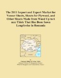 The 2011 Import and Export Market for Veneer Sheets, Sheets for Plywood, and Other Sheets Made from Wood Up to 6 mm Thick That Has Been Sawn Lengthwise in Romania
