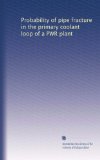 Probability of pipe fracture in the primary coolant loop of a PWR plant