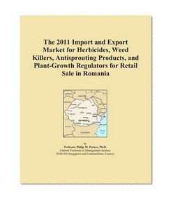 The 2011 Import and Export Market for Herbicides, Weed Killers, Antisprouting Products, and Plant-Growth Regulators for Retail Sale in Romania