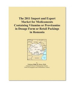 The 2011 Import and Export Market for Medicaments Containing Vitamins or Provitamins in Dosage Form or Retail Packings in Romania