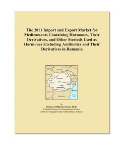 The 2011 Import and Export Market for Medicaments Containing Hormones, Their Derivatives, and Other Steriods Used as Hormones Excluding Antibiotics and Their Derivatives in Romania