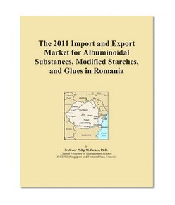 The 2011 Import and Export Market for Albuminoidal Substances, Modified Starches, and Glues in Romania