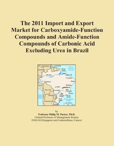 The 2011 Import and Export Market for Carboxyamide-Function Compounds and Amide-Function Compounds of Carbonic Acid Excluding Urea in Brazil